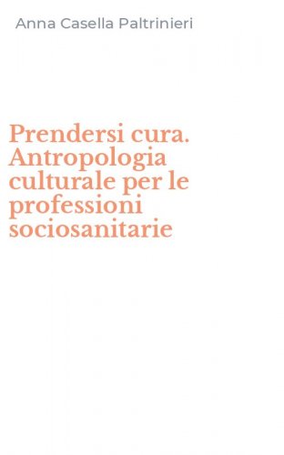 Prendersi cura. Antropologia culturale per le professioni sociosanitarie