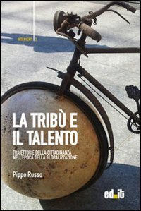 La trib&ugrave; e il talento. Traiettorie della cittadinanza nell'epoca della globalizzazione