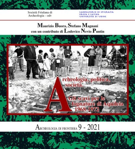 Archeologia, politica, societ&agrave;. Gli scavi per le fognature di Aquileia 1968-1972