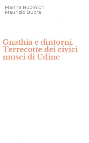 Gnathia e dintorni. Terrecotte dei civici musei di Udine