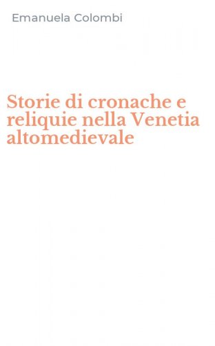 Storie di cronache e reliquie nella Venetia altomedievale