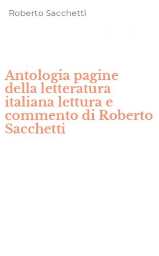 Antologia pagine della letteratura italiana lettura e commento di Roberto Sacchetti