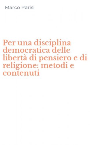 Per una disciplina democratica delle libert&agrave; di pensiero e di religione: metodi e contenuti