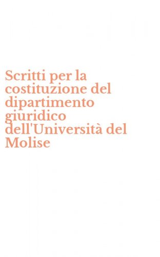 Scritti per la costituzione del dipartimento giuridico dell'Universit&agrave; del Molise
