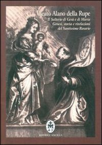 Il salterio di Ges&ugrave; e Maria. Genesi, storia e rivelazioni del santissimo rosario. Testo latino a fronte