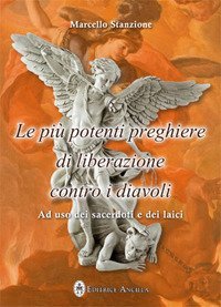 Le pi&ugrave; potenti preghiere di liberazione contro i diavoli. Ad uso dei sacerdoti e dei laici - DEI LAICI