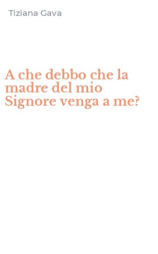 A che debbo che la madre del mio Signore venga a me?