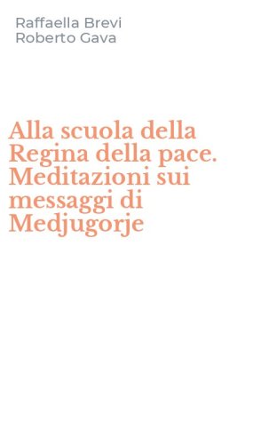 Alla scuola della Regina della pace. Meditazioni sui messaggi di Medjugorje