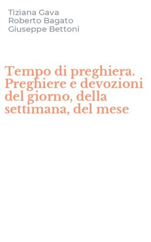 Tempo di preghiera. Preghiere e devozioni del giorno, della settimana, del mese