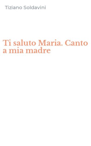 Ti saluto Maria. Canto a mia madre