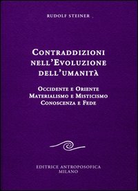 Contraddizioni nell'evoluzione dell'umanit&agrave;. Occidente e oriente, materialismo e misticismo, conoscenza e fede