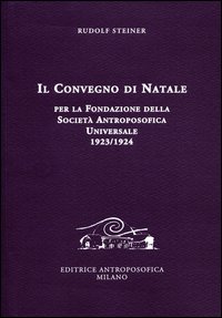 Il Convegno di Natale per la fondazione della Societ&agrave; antroposofica universale 1923-1924
