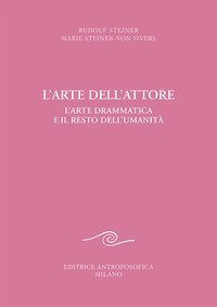 L'arte dell'attore. L'arte drammatica e il resto dell'umanit&agrave;