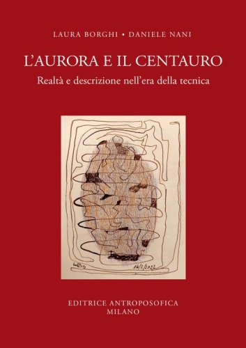 L'aurora e il centauro. Realt&agrave; e descrizione nell'era della tecnica