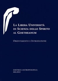 La libera universit&agrave; di scienza dello spirito al Goetheanum. Orientamento e introduzione