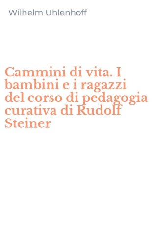 Cammini di vita. I bambini e i ragazzi del corso di pedagogia curativa di Rudolf Steiner