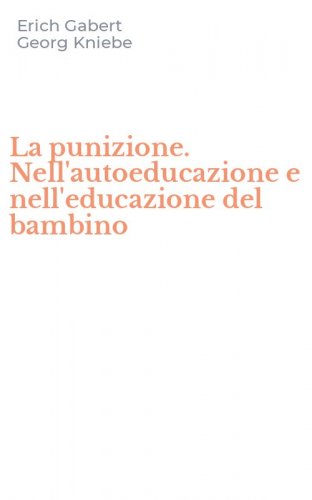 La punizione. Nell'autoeducazione e nell'educazione del bambino