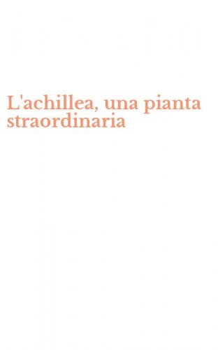 L'achillea, una pianta straordinaria