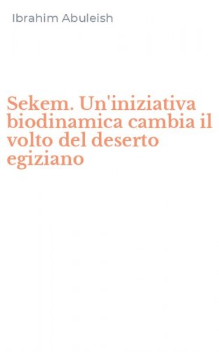 Sekem. Un'iniziativa biodinamica cambia il volto del deserto egiziano