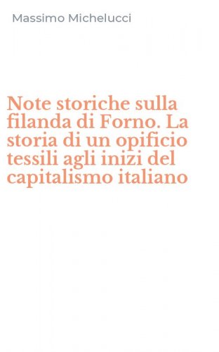 Note storiche sulla filanda di Forno. La storia di un opificio tessili agli inizi del capitalismo italiano