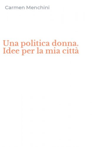 Una politica donna. Idee per la mia citt&agrave;