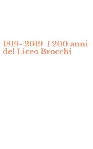 1819-2019. I 200 anni del Liceo Brocchi