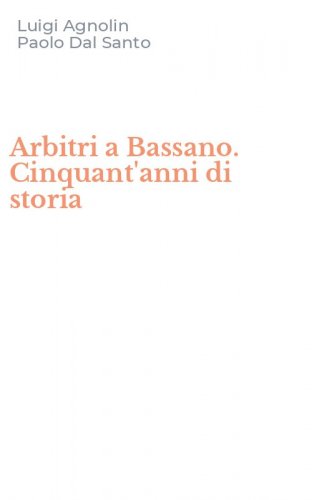 Arbitri a Bassano. Cinquant'anni di storia