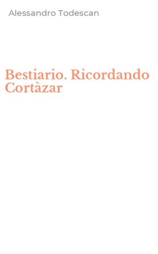 Bestiario. Ricordando Cort&agrave;zar