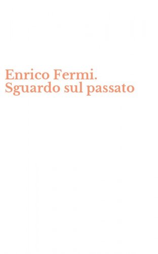 Enrico Fermi. Sguardo sul passato