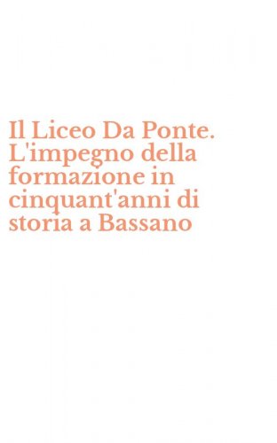 Il Liceo Da Ponte. L'impegno della formazione in cinquant'anni di storia a Bassano