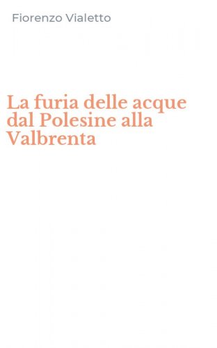 La furia delle acque dal Polesine alla Valbrenta