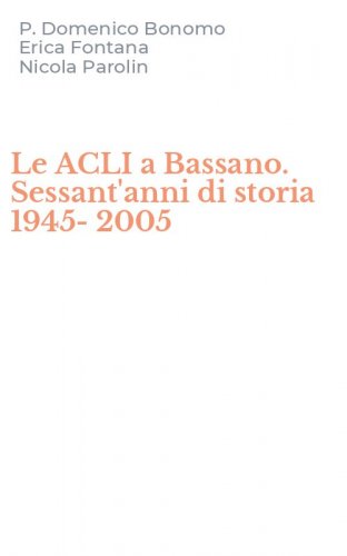 Le ACLI a Bassano. Sessant'anni di storia 1945-2005