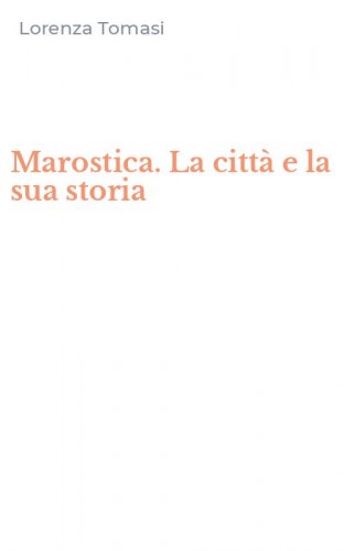 Marostica. La citt&agrave; e la sua storia