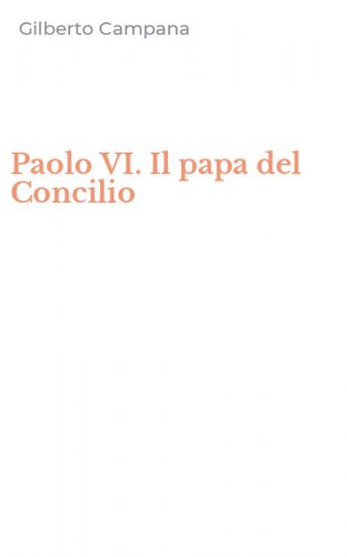 Paolo VI. Il papa del Concilio