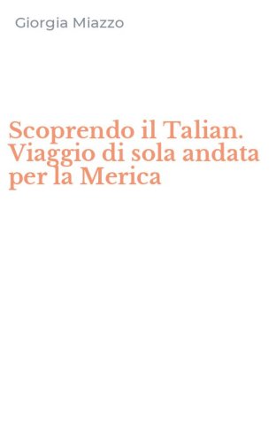 Scoprendo il Talian. Viaggio di sola andata per la Merica
