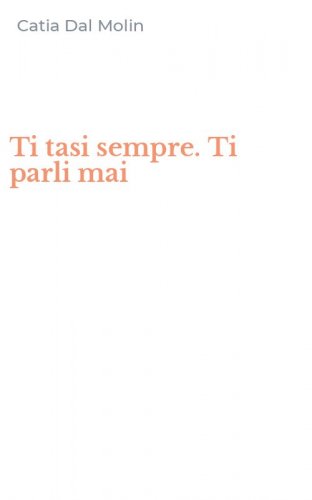Ti tasi sempre. Ti parli mai
