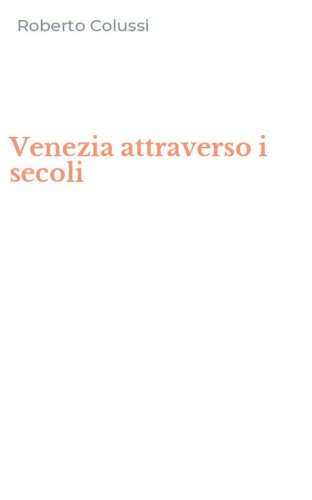 Venezia attraverso i secoli