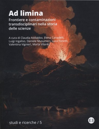 Ad limina. Frontiere e contaminazioni transdisciplinari nella storia delle scienze. Atti del Convegno nazionale della Societ&agrave; Italiana di Storia della Scienza (Catania, 30 maggio - 1 giugno 2022)
