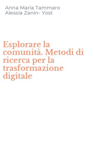 Esplorare la comunit&agrave;. Metodi di ricerca per la trasformazione digitale