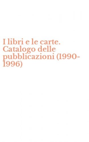 I libri e le carte. Catalogo delle pubblicazioni (1990-1996)