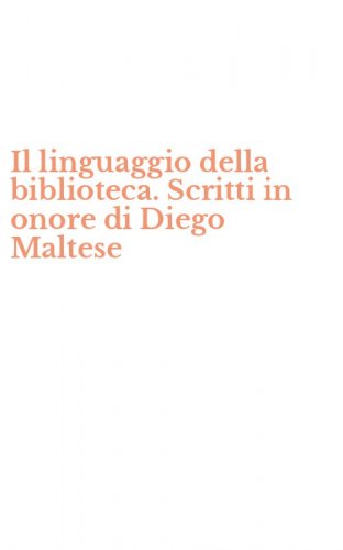Il linguaggio della biblioteca. Scritti in onore di Diego Maltese