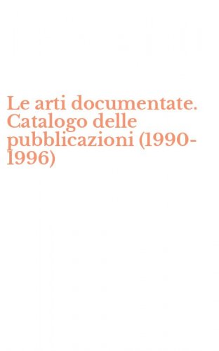Le arti documentate. Catalogo delle pubblicazioni (1990-1996)