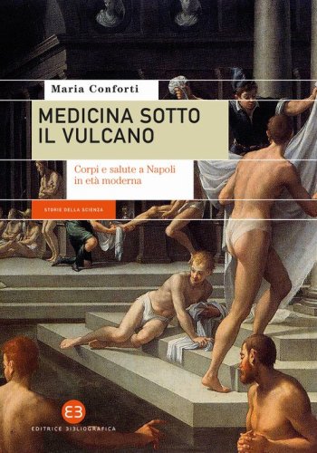 Medicina sotto il vulcano. Corpi e salute a Napoli in et&agrave; moderna