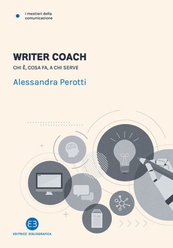 Writer coach. Chi &egrave;, cosa fa, a chi serve