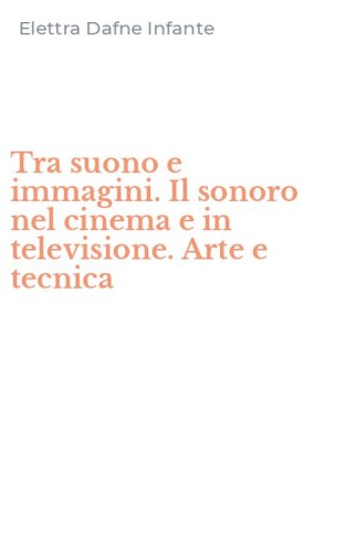 Tra suono e immagini. Il sonoro nel cinema e in televisione. Arte e tecnica