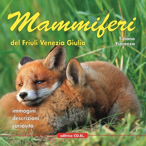Mammiferi del Friuli Venezia Giulia. Immagini, descrizioni, curiosit&agrave;