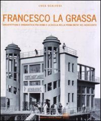 Francesco La Grassa. Architettura e urbanistica fra Roma e la Sicilia nella prima met&agrave; del Novecento
