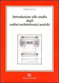Introduzione allo studio degli ordini architettonici antichi
