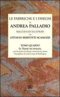 Le fabbriche e i disegni di Andrea Palladio (rist. anast.)