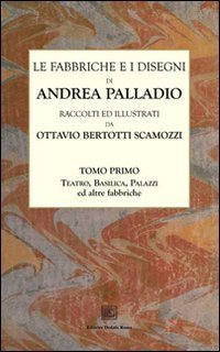 Le fabbriche e i disegni di Andrea Palladio (rist. anast.)